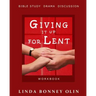 Giving It Up for Lent-Workbook: Bible Study, Drama, Discussion