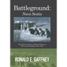 Battleground: Nova Scotia: The British, French, and First Nations at War in the Northeast 1675-1760