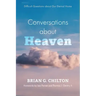 Conversations about Heaven: Difficult Questions about Our Eternal Home