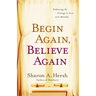 Begin Again, Believe Again: Embracing the Courage to Love with Abandon
