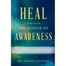 Heal Through the Power of Awareness: End the pain and start living an exceptional life