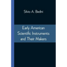 Early American Scientific Instruments and Their Makers