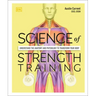 Science of Strength Training: Understand the Anatomy and Physiology to Transform Your Body