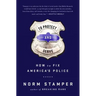 To Protect and Serve: How to Fix America's Police
