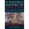 A Natural History of Revolution: Violence and Nature in the French Revolutionary Imagination, 1789-1794