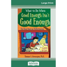 What to Do When Good Enough Isn't Good Enough: The Real Deal on Perfectionism: A Guide for Kids (16pt Large Print Edition)