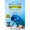 How to Declutter Your Home in10 Days: A Guide to Cleaning and Organizing Spaces in Small Houses and Apartments