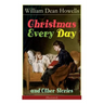 Christmas Every Day and Other Stories (Illustrated): Humorous Children's Stories for the Holiday Season