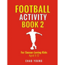 Football Activity Book 2: For Soccer-Loving Kids Aged 9-12