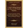 A Truth Telling Manual and the Art of Worldly Wisdom: Being a Collection of the Aphorisms Which Appear in the Works of Baltasar Gracian