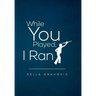 While You Played, I Ran