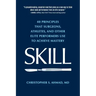 Skill: 40 principles that surgeons, athletes, and other elite performers use to achieve mastery