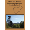 Mines and Mineral Resources of Mariposa County, California