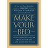 Make Your Bed: Little Things That Can Change Your Life...and Maybe the World