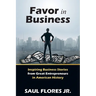 Favor in Business: Inspiring Business Stories from Great Entrepreneurs in American History