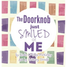 The Doorknob Just Smiled at Me
