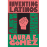 Inventing Latinos: A New Story of American Racism