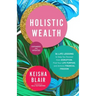 Holistic Wealth (Expanded and Updated): 36 Life Lessons to Help You Recover from Disruption, Find Your Life Purpose, and Achieve Financial Freedom