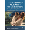 The Unspoken Morality of Childhood: Family, Friendship, Self-Esteem and the Wisdom of the Everyday