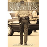 Street Level Narcotics: A Patrolman's Guide To Working Street Level Dope