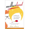 Motherland: A Memoir of Love, Loathing, and Longing