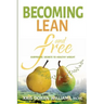 Becoming Lean and Free: Surprising Secrets to Healthy Weight
