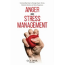 Anger and Stress Management: Commanding Keys to Manage Anger, Stress, Diminish Anxiety and Raise Happiness