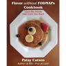 Flavor without FODMAPs Cookbook: Love the Foods that Love You Back