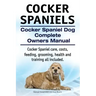 Cocker Spaniels. Cocker Spaniel Dog Complete Owners Manual. Cocker Spaniel care, costs, feeding, grooming, health and training all included.
