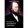 Lectures on Systematic Theology: Embracing Moral Government, The Atonement, Moral And Physical Depravity, Natural, Moral, AND Gracious Ability, Repent