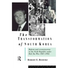 The Transformation of South Korea: Reform and Reconstitution in the Sixth Republic Under Roh Tae Woo, 1987-1992