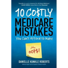 10 Costly Medicare Mistakes You Can't Afford to Make
