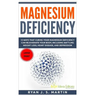 Magnesium Deficiency: Weight Loss, Heart Disease and Depression, 13 Ways that Curing Your Magnesium Deficiency Can Rejuvenate Your Body (Vit