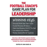 Football Coach's Game Plan for Leadership: Interviews with Football Legends, Detailed Organizational Plans and Coaching Strategies to Build Your Team'