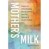 Mother's Milk: Essays on Child-Rearing, the Household, and the Making of Jewish Culture