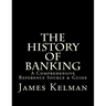 The History of Banking: A Comprehensive Reference Source & Guide