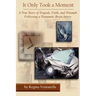 It Only Took a Moment: A True Story of Tragedy, Faith, and Triumph Following a Traumatic Brain Injury