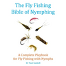 The Fly Fishing Bible of Nymphing: A Complete Playbook for Fly Fishing with Nymphs