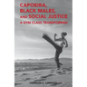 Capoeira, Black Males, and Social Justice: A Gym Class Transformed