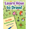 Learn How to Draw! For Kids Activity Book