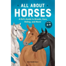 All about Horses: A Kid's Guide to Breeds, Care, Riding, and More!