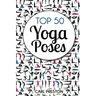 Top 50 Yoga Poses: Top 50 Yoga Poses with Pictures: Yoga, Yoga for Beginners, Yoga for Weight Loss, Yoga Poses