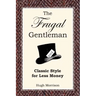 The Frugal Gentleman: Classic Style for Less Money
