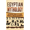 Egyptian Mythology: Captivating Stories of the Gods, Goddesses, Monsters and Mortals