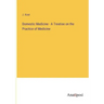 Domestic Medicine - A Treatise on the Practice of Medicine