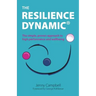 The Resilience Dynamic: The simple, proven approach to high performance and wellbeing