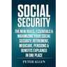 Social Security: The New Rules, Essentials & Maximizing Your Social Security, Retirement, Medicare, Pensions & Benefits Explained In One Place