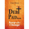 DEBt PAID...: Keep the Change