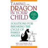 Taming the Dragon in Your Child: Solutions for Breaking the Cycle of Family Anger