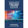 A Practical Guide to Cyber Fraud Litigation - Second Edition